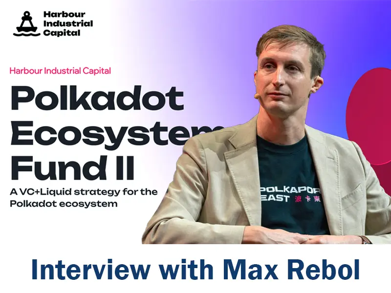 Max Rebol, CEO von Harbour Industrial Capital, spricht über Web3-Investitionen und Polkadot