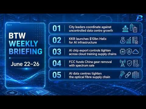 BTW Weekly Briefing｜AI infrastructure pressure moves from cloud to cities, capital and supply chains