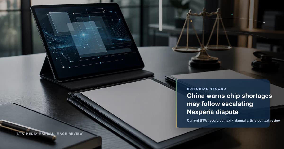 China warns chip shortages may follow escalating Nexperia dispute reviewed editorial briefing visual