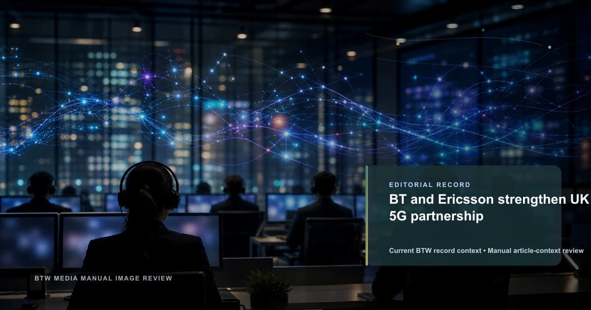 BT and Ericsson strengthen UK 5G partnership reviewed editorial briefing visual