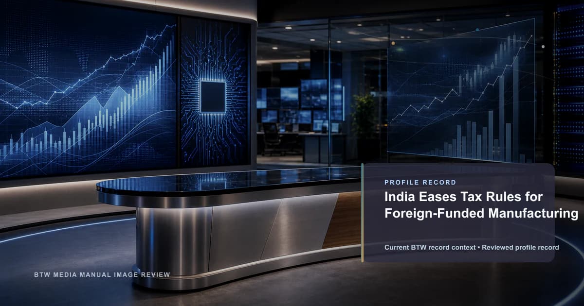 India Eases Tax Rules for Foreign-Funded Manufacturing