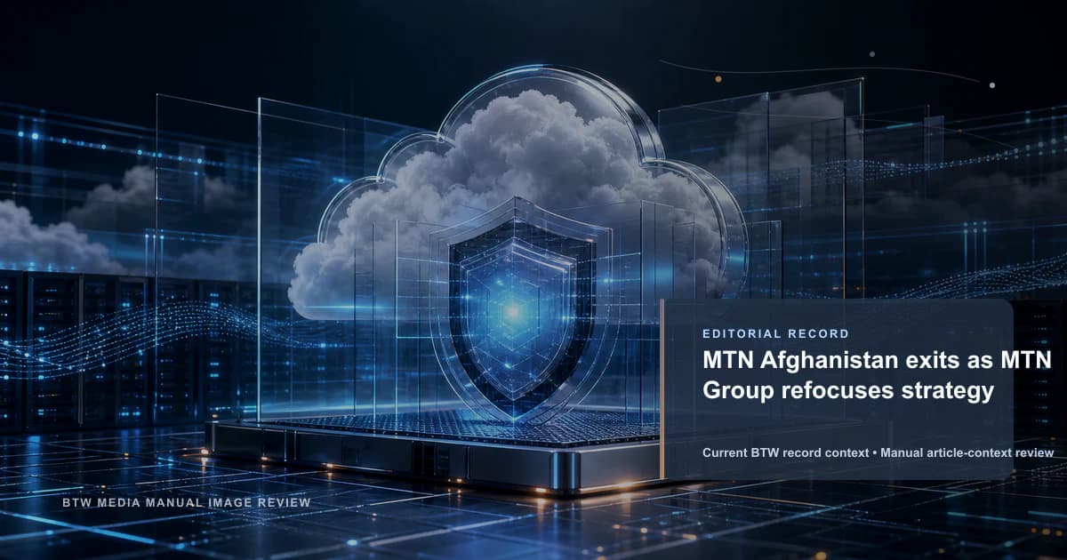 MTN Afghanistan 完成退出,MTN Group 重新聚焦战略