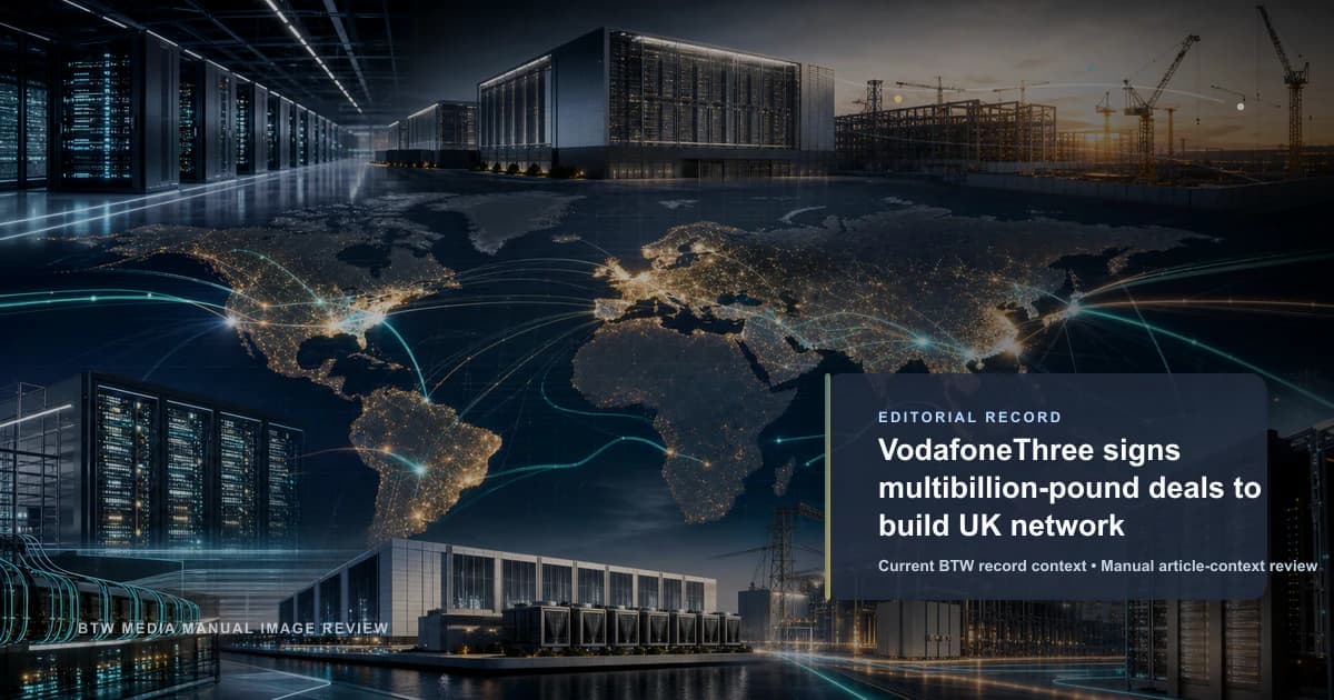 VodafoneThree、英国ネットワーク構築へ数十億ポンドの契約を締結