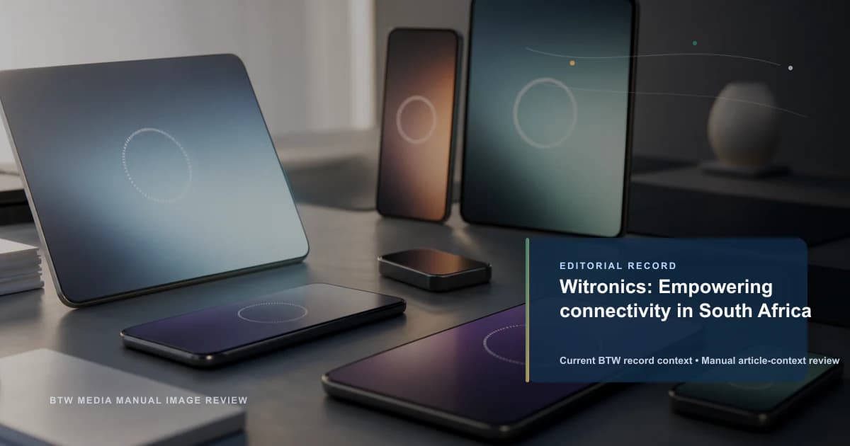 Witronics: Empowering connectivity in South Africa reviewed editorial briefing visual