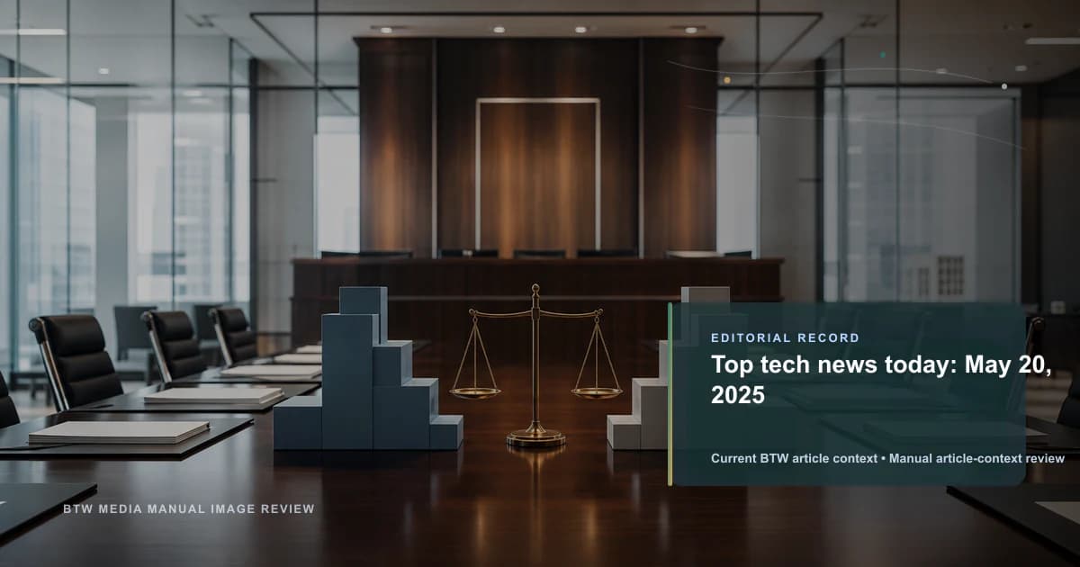 Top tech news today: May 20, 2025 reviewed editorial briefing visual