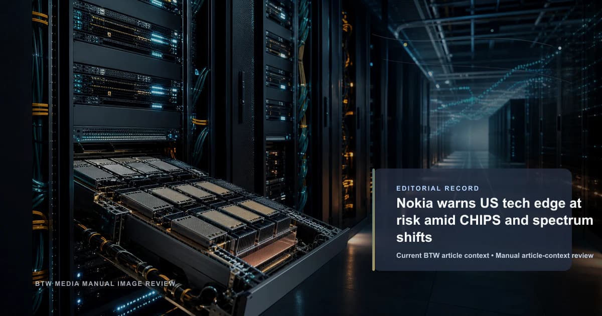 Nokia warns US tech edge at risk amid CHIPS and spectrum shifts reviewed editorial briefing visual