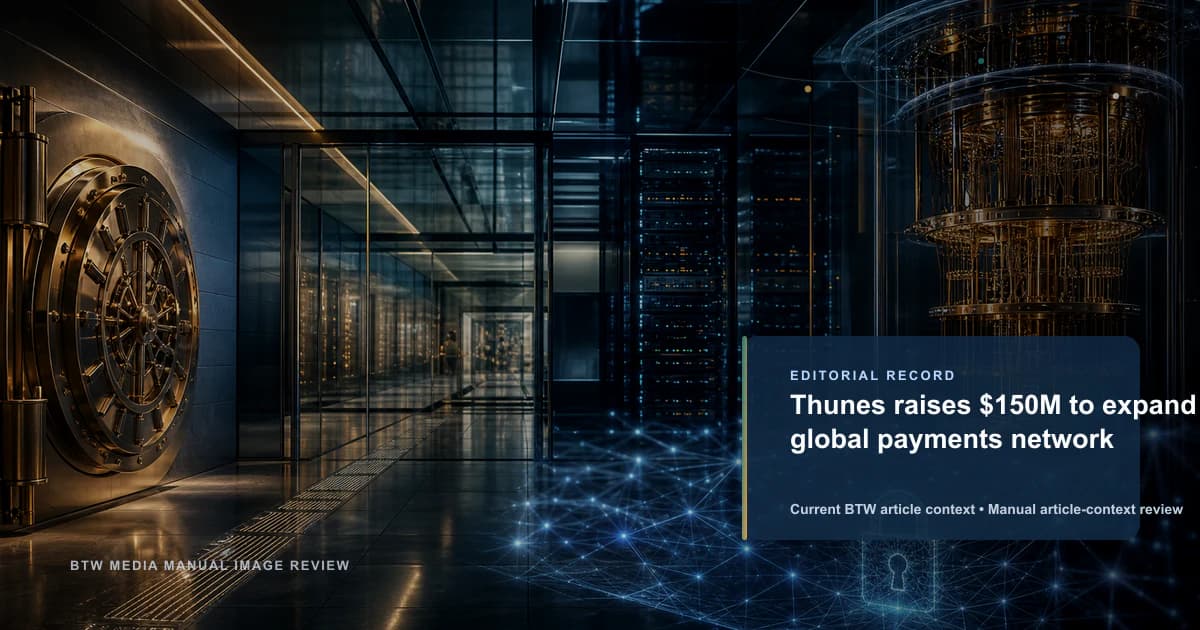 Thunes raises $150M to expand global payments network reviewed editorial briefing visual