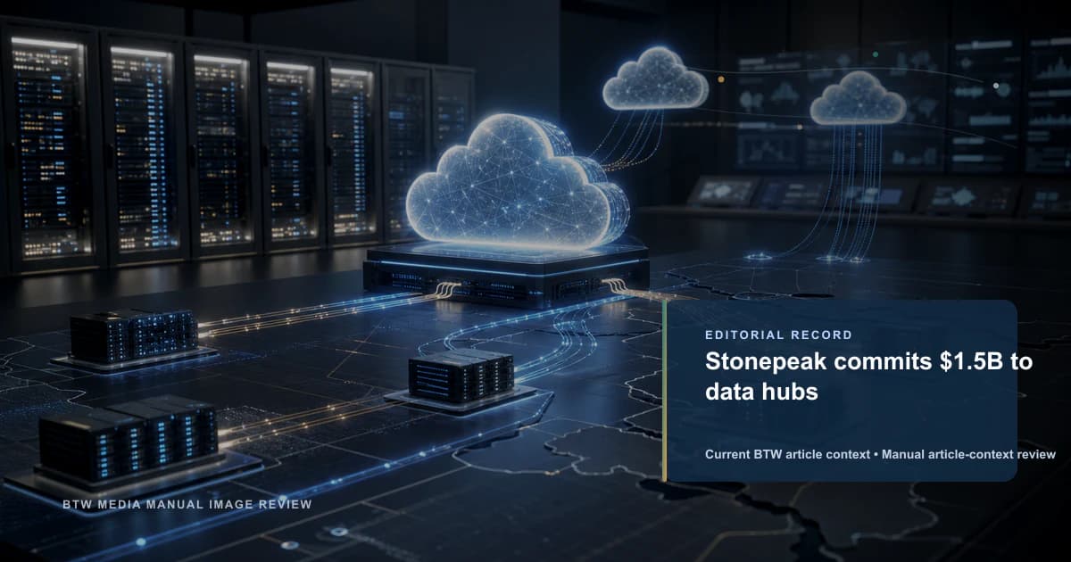 Stonepeak commits $1.5B to data hubs reviewed editorial briefing visual