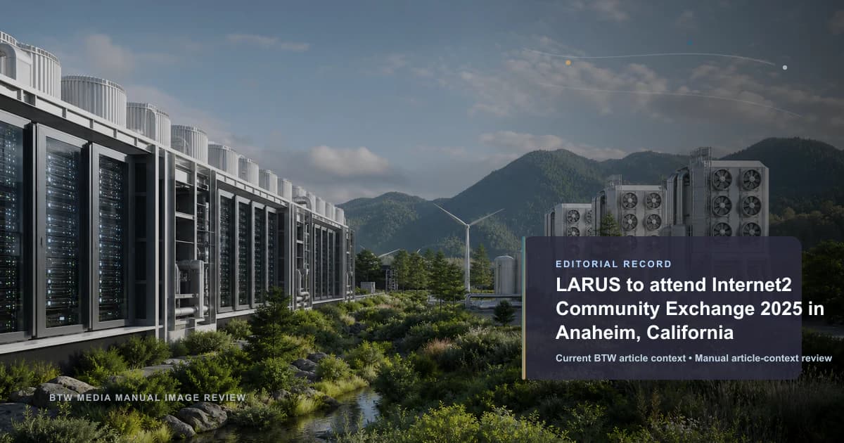 LARUS to attend Internet2 Community Exchange 2025 in Anaheim, California reviewed editorial briefing visual