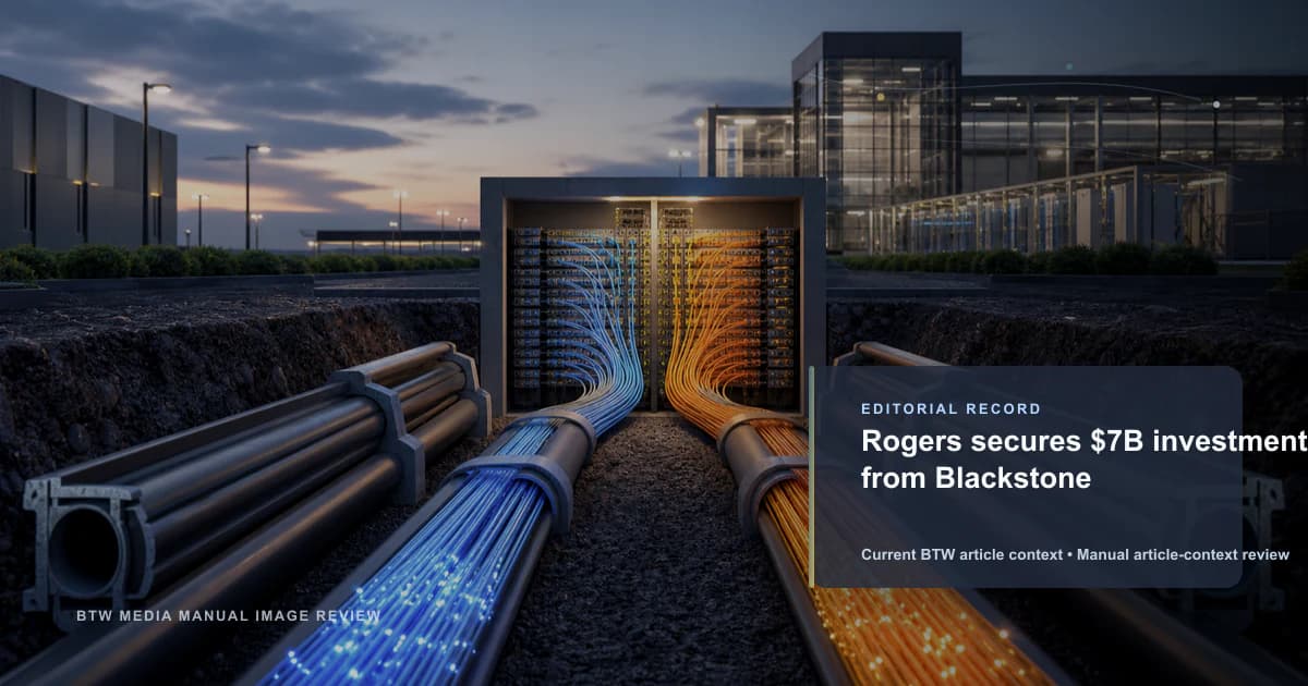 Rogers secures $7B investment from Blackstone reviewed editorial briefing visual
