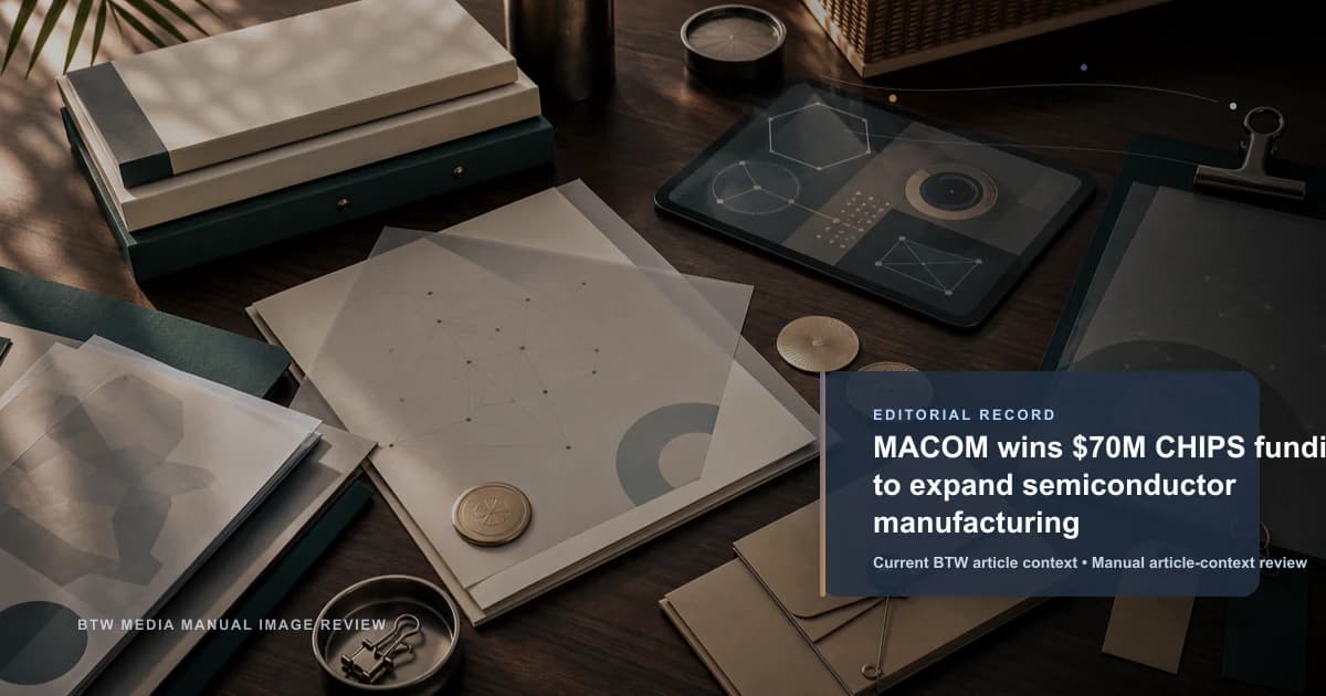 MACOM wins $70M CHIPS funding to expand semiconductor manufacturing reviewed editorial briefing visual