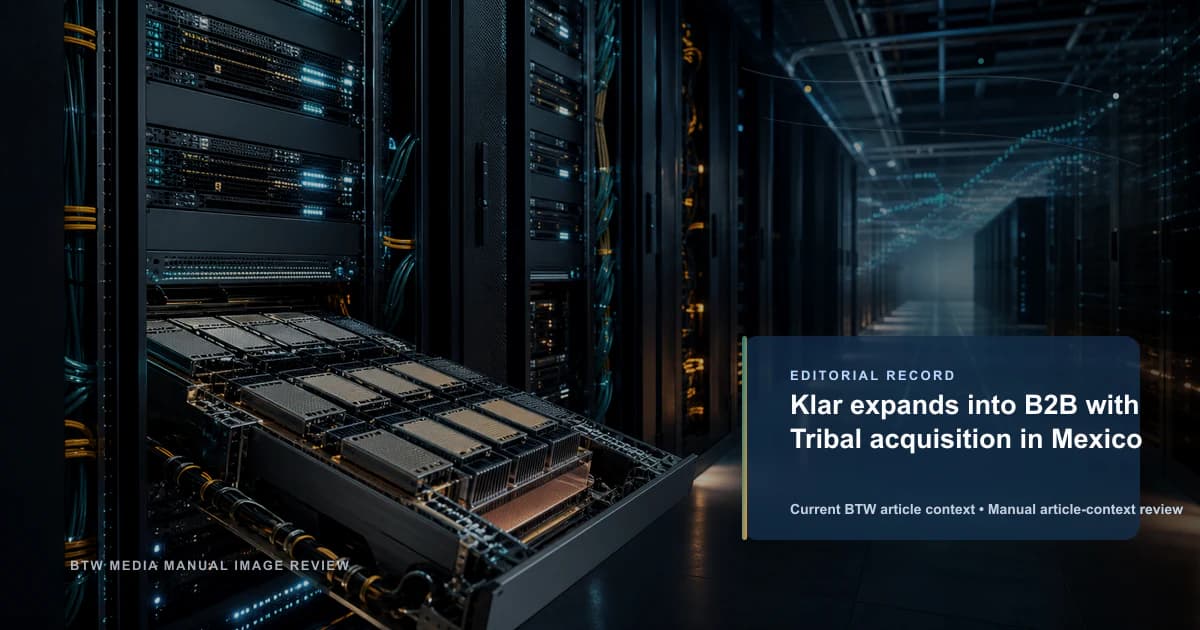 Klar expands into B2B with Tribal acquisition in Mexico reviewed editorial briefing visual