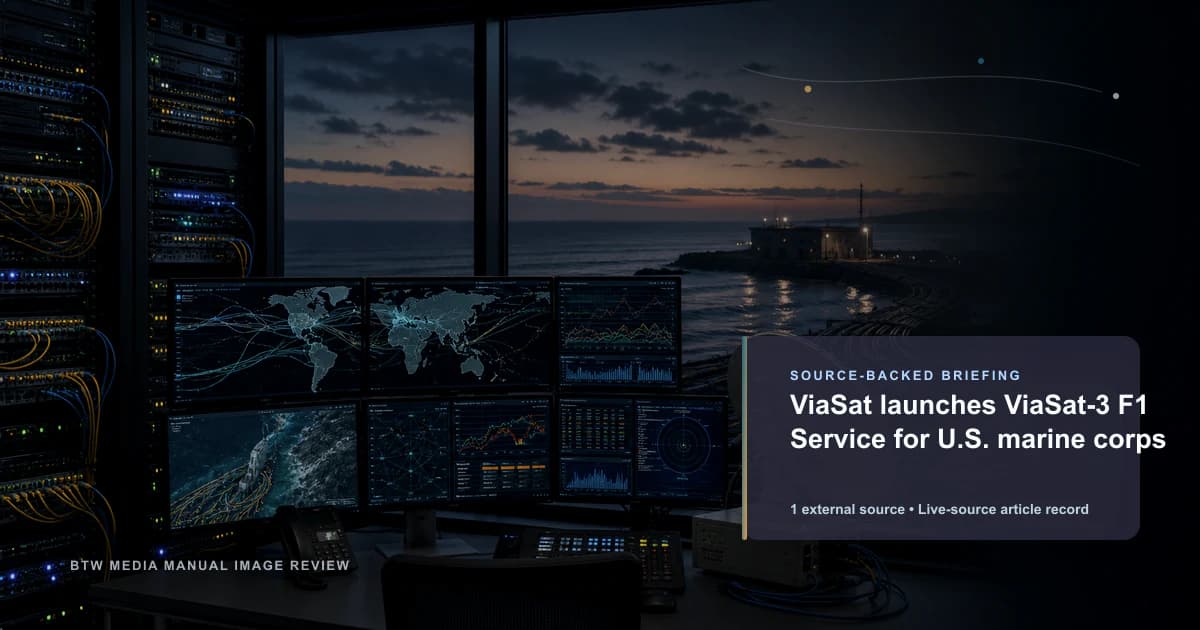 ViaSat launches ViaSat-3 F1 Service for U.S. marine corps source-backed briefing visual