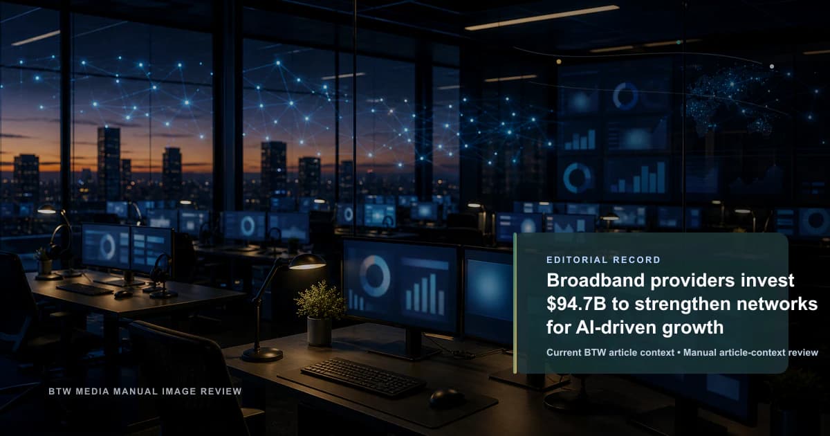Broadband providers invest $94.7B to strengthen networks for AI-driven growth reviewed editorial briefing visual