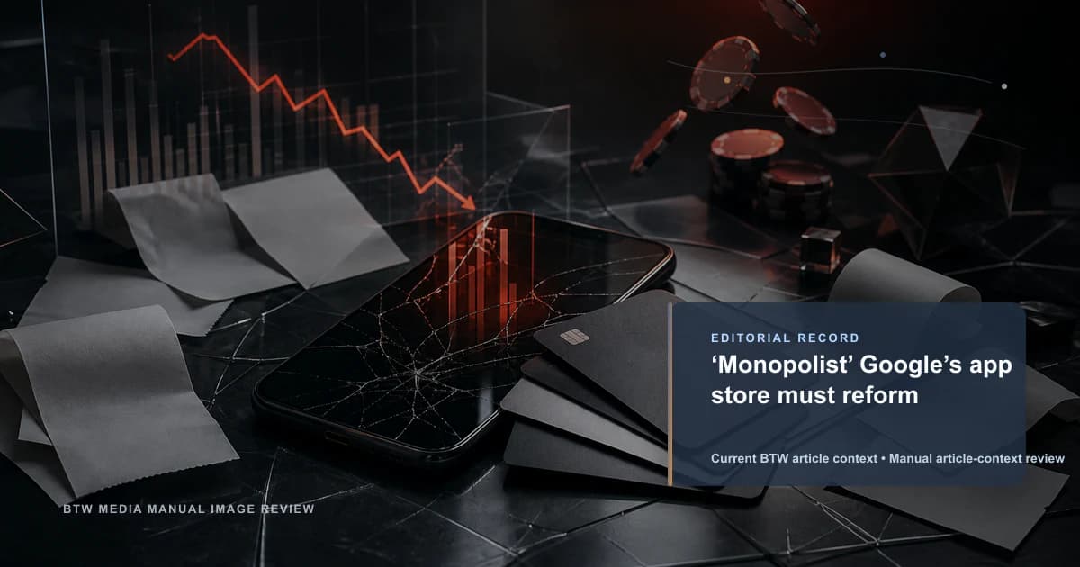 ‘Monopolist’ Google’s app store must reform reviewed editorial briefing visual