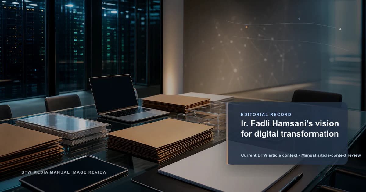 Ir. Fadli Hamsani’s vision for digital transformation reviewed editorial briefing visual