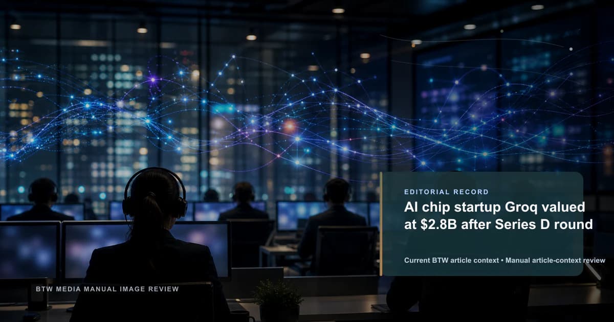 AI chip startup Groq valued at $2.8B after Series D round reviewed editorial briefing visual