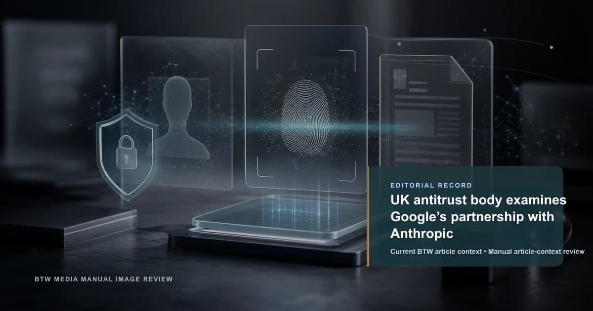 UK antitrust body examines Google’s partnership with Anthropic reviewed editorial briefing visual