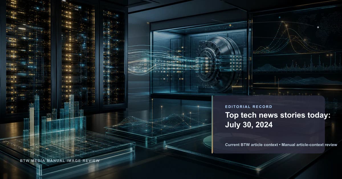 Top tech news stories today: July 30, 2024 reviewed editorial briefing visual