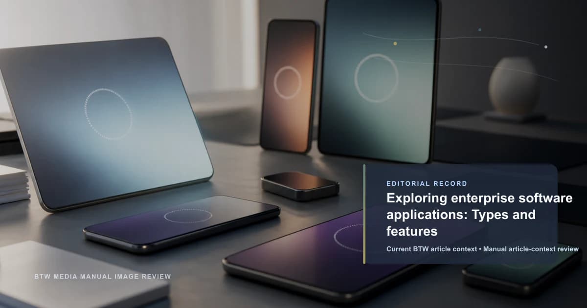 Exploring enterprise software applications: Types and features reviewed editorial briefing visual