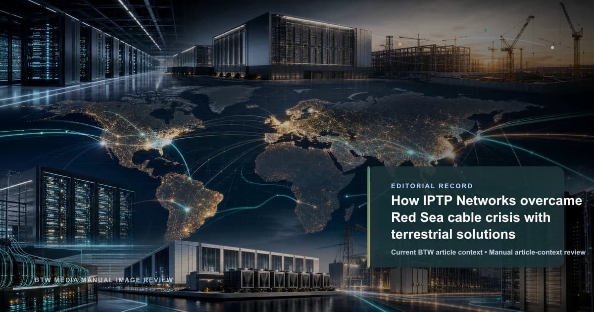 How IPTP Networks overcame Red Sea cable crisis with terrestrial solutions reviewed editorial briefing visual