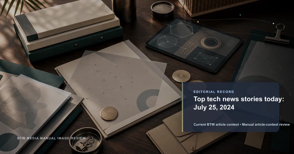 Top tech news stories today: July 25, 2024 reviewed editorial briefing visual