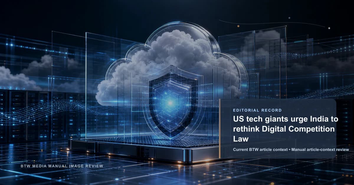 US tech giants urge India to rethink Digital Competition Law reviewed editorial briefing visual