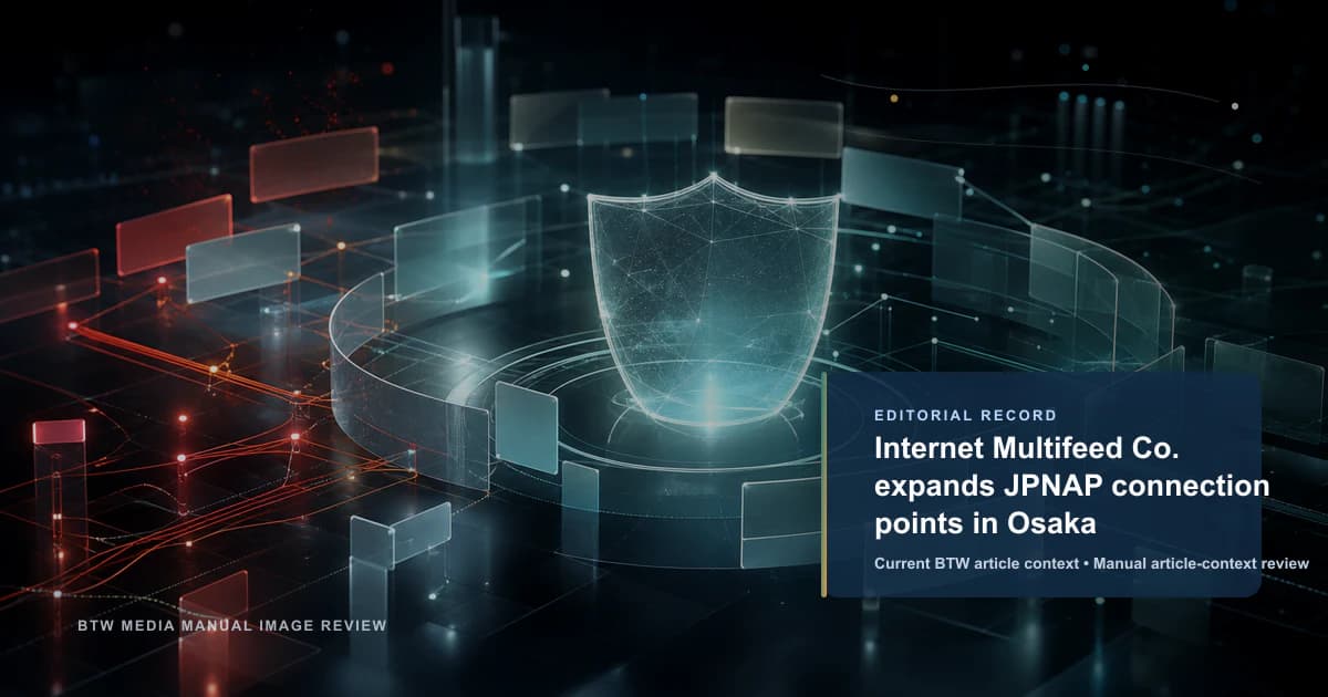 Internet Multifeed Co. expands JPNAP connection points in Osaka reviewed editorial briefing visual