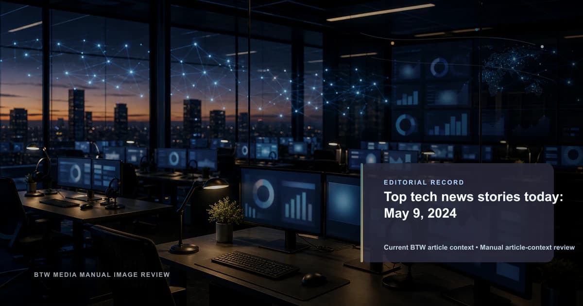 Top tech news stories today: May 9, 2024 reviewed editorial briefing visual