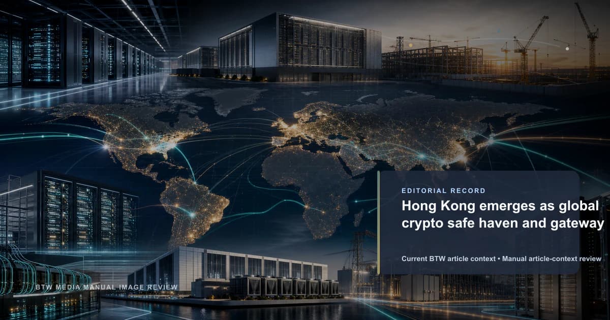 Hong Kong emerges as global crypto safe haven and gateway reviewed editorial briefing visual