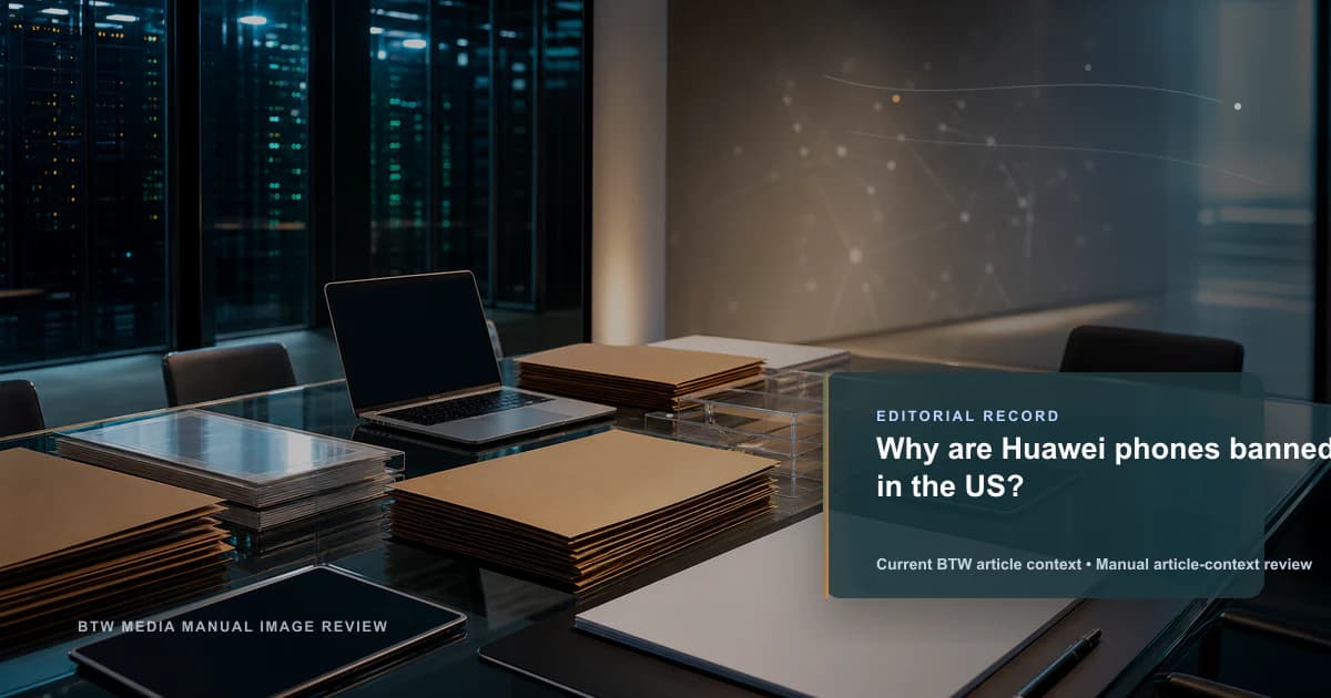 Why are Huawei phones banned in the US? reviewed editorial briefing visual