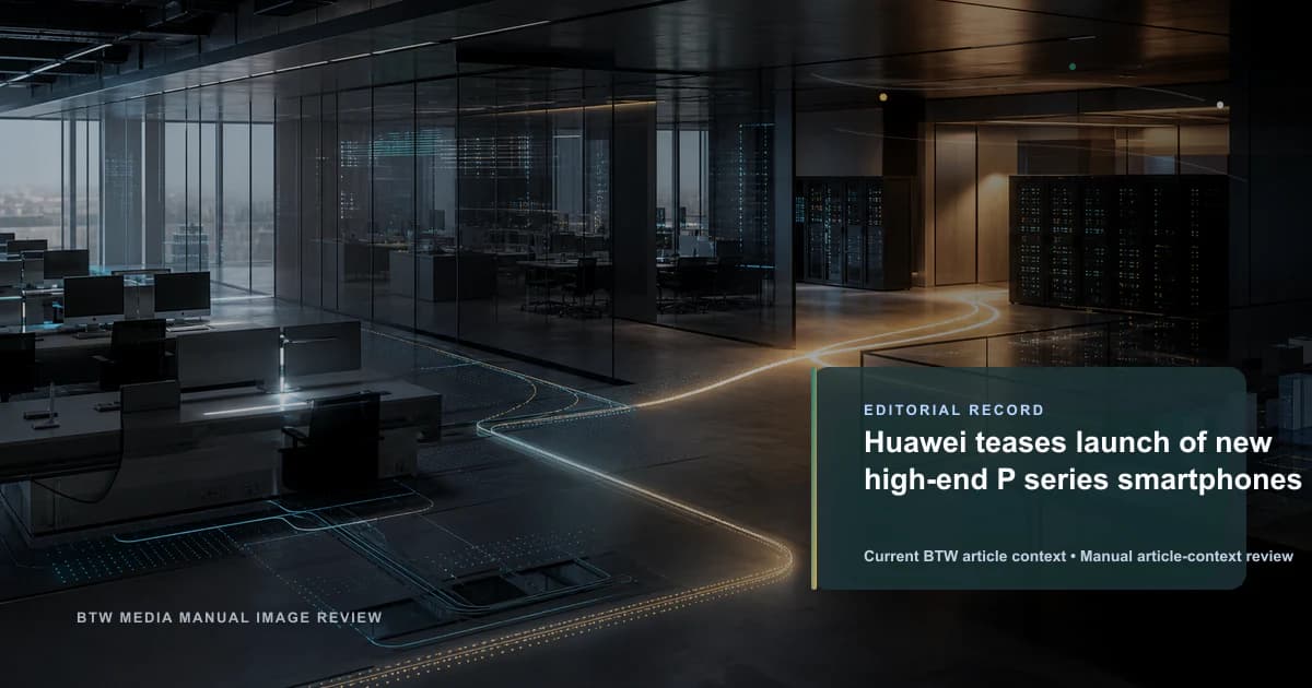 Huawei、新型ハイエンド P シリーズスマートフォンの発売を予告