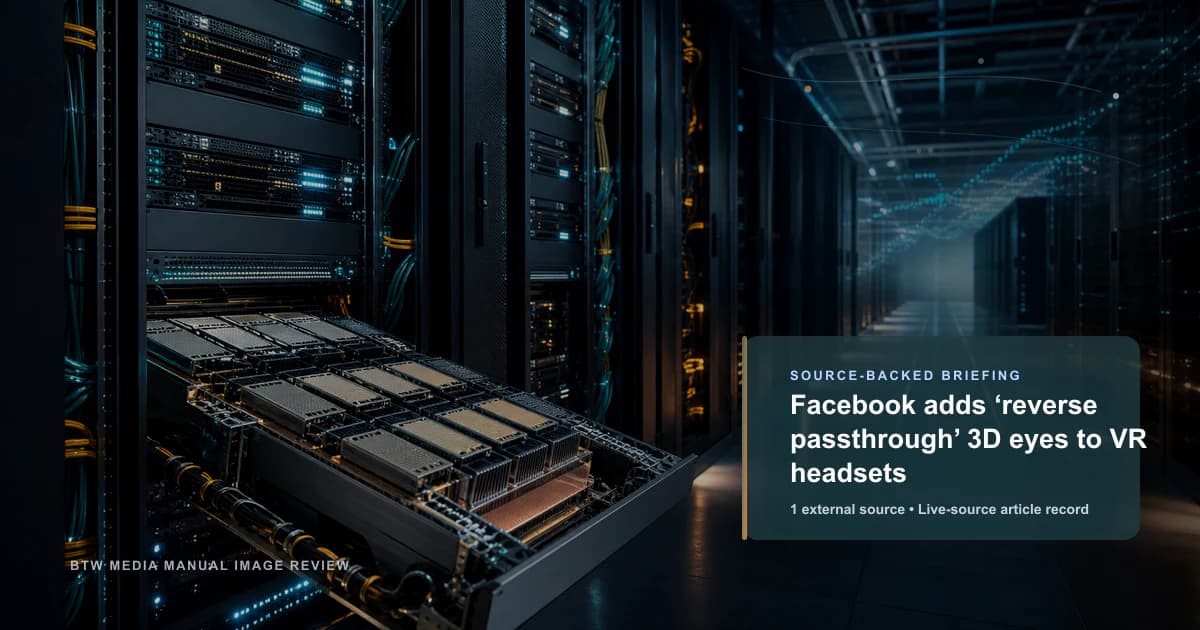 Facebook adds ‘reverse passthrough’ 3D eyes to VR headsets source-backed briefing visual