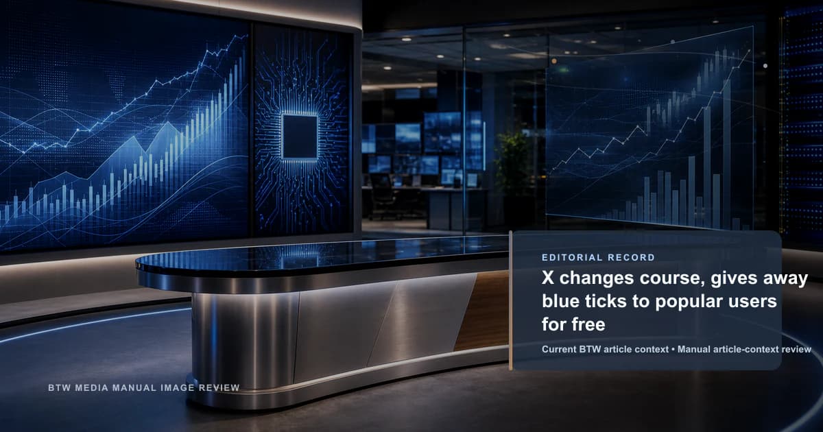 X changes course, gives away blue ticks to popular users for free reviewed editorial briefing visual