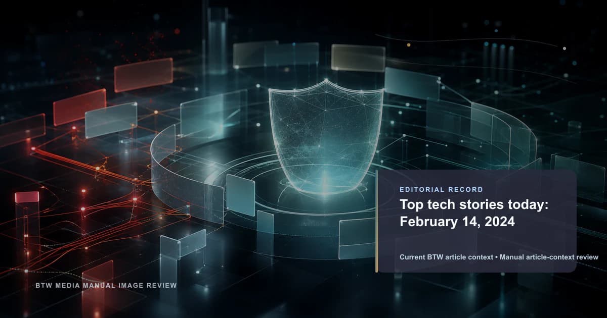 Top tech stories today: February 14, 2024 reviewed editorial briefing visual