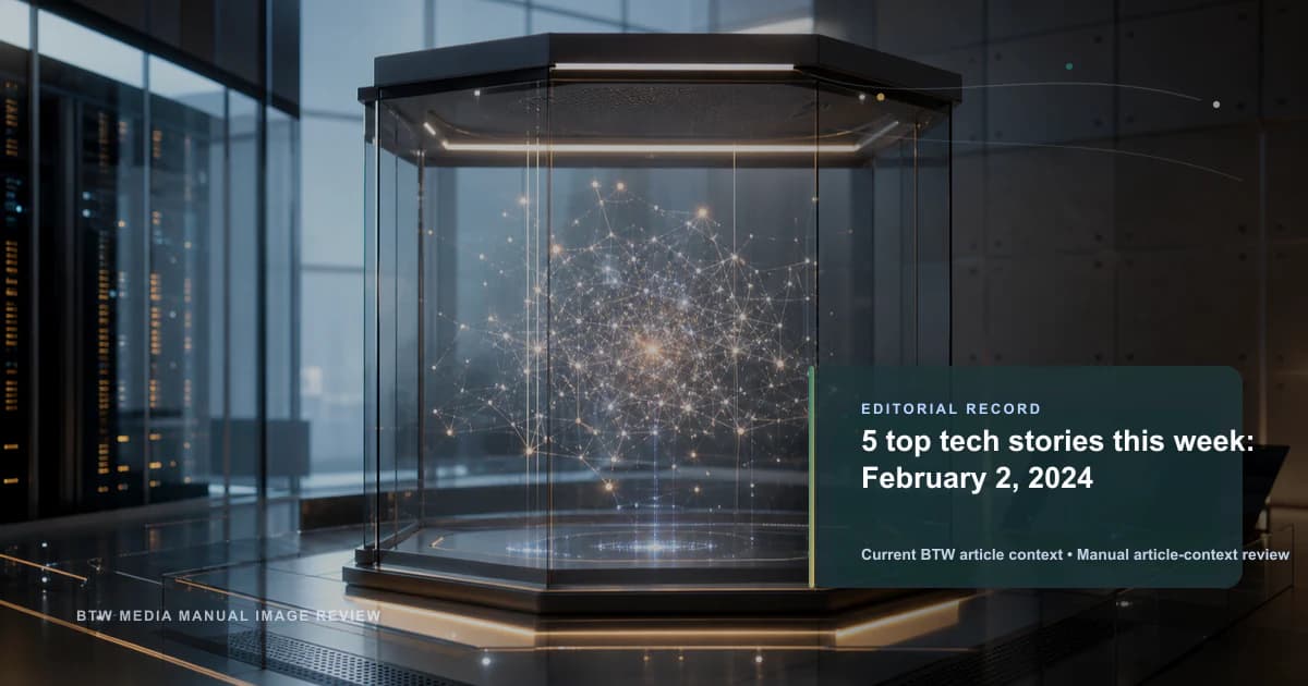 5 top tech stories this week: February 2, 2024 reviewed editorial briefing visual