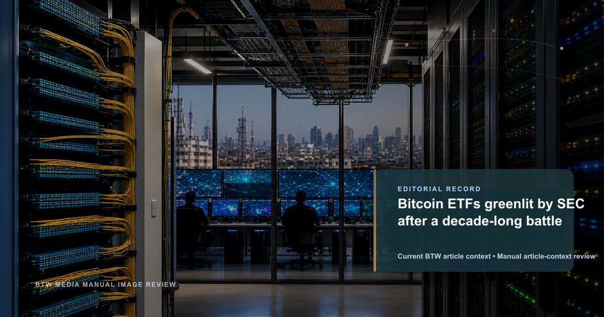 Bitcoin ETFs greenlit by SEC after a decade-long battle reviewed editorial briefing visual