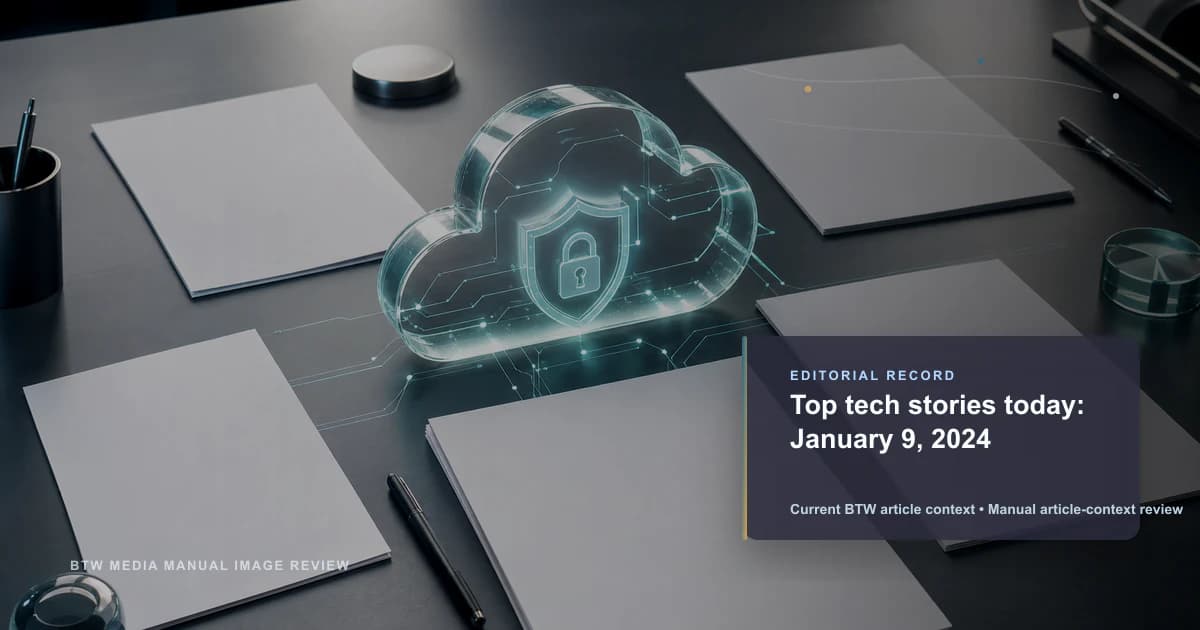 Top tech stories today: January 9, 2024 reviewed editorial briefing visual