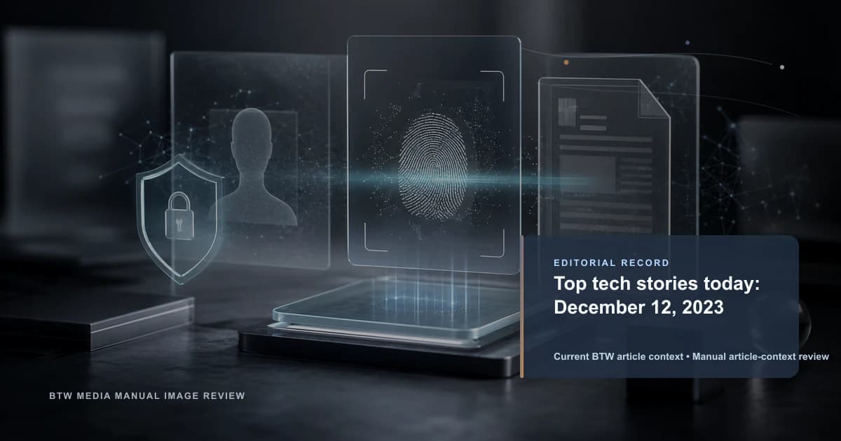 Top tech stories today: December 12, 2023 reviewed editorial briefing visual