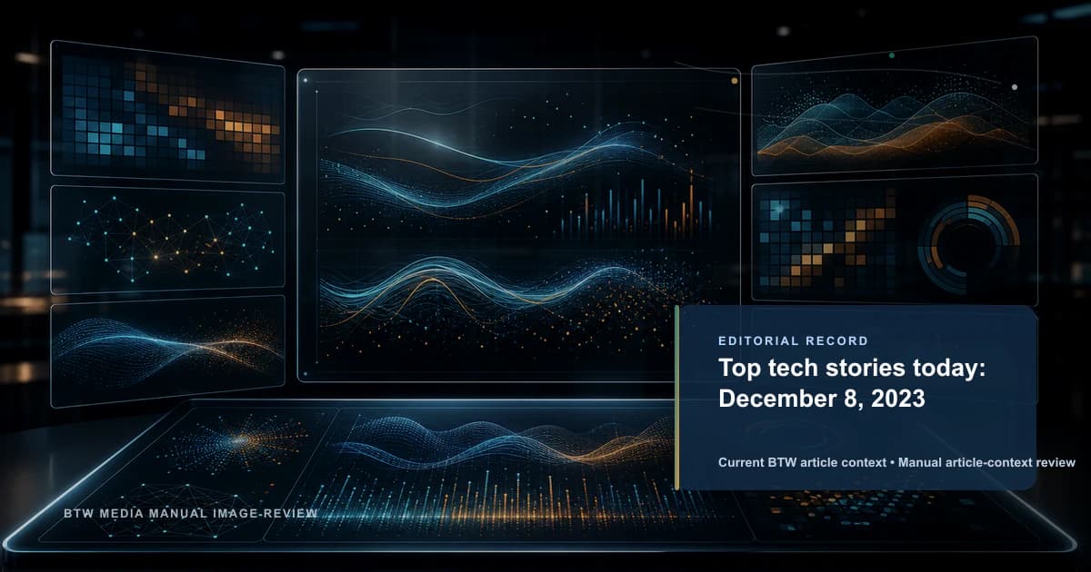 Top tech stories today: December 8, 2023 reviewed editorial briefing visual