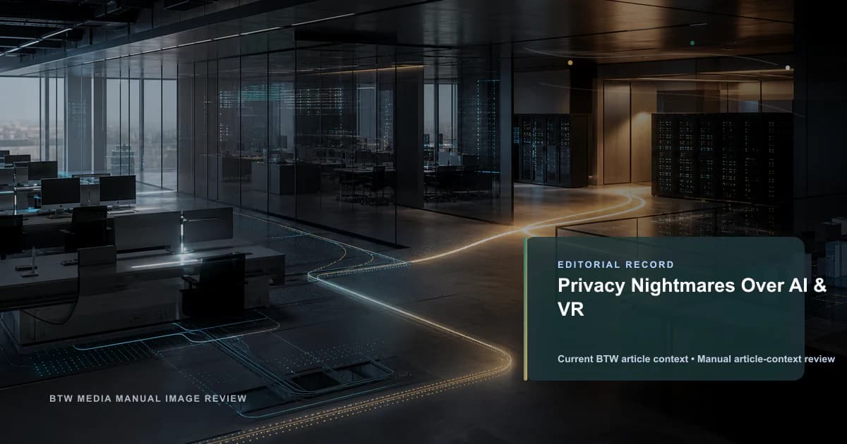 Privacy Nightmares Over AI & VR reviewed editorial briefing visual
