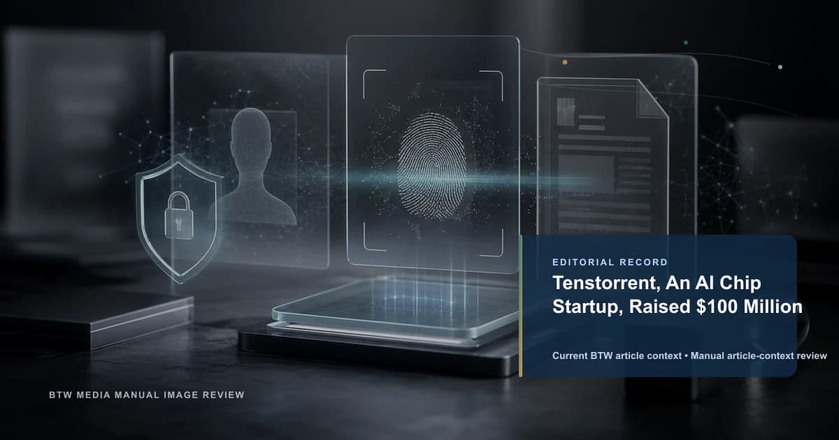 Tenstorrent, An AI Chip Startup, Raised $100 Million reviewed editorial briefing visual