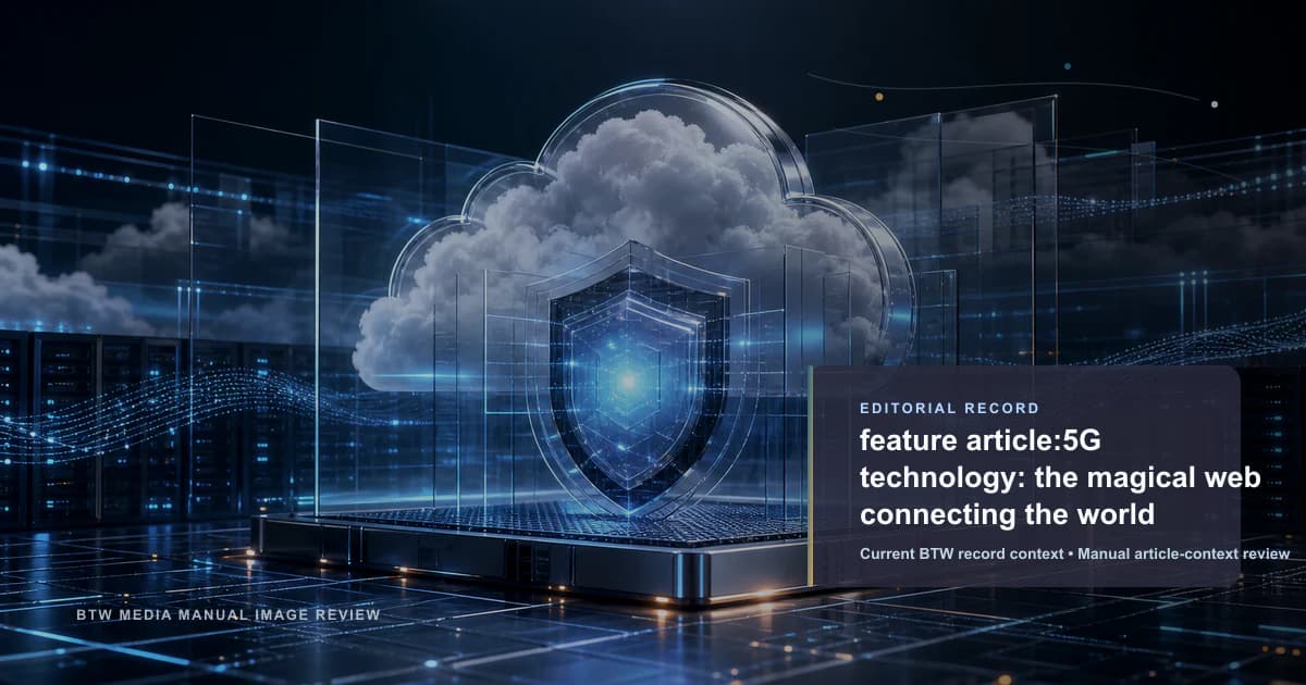 feature article:5G technology: the magical web connecting the world reviewed editorial briefing visual