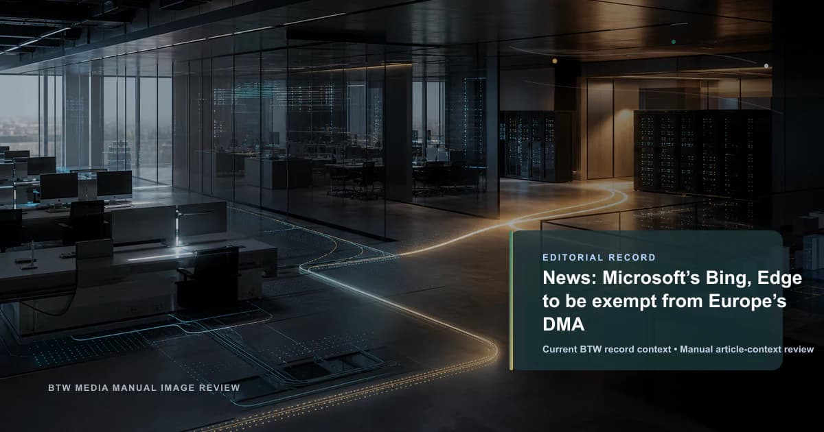 News: Microsoft’s Bing, Edge to be exempt from Europe’s DMA reviewed editorial briefing visual