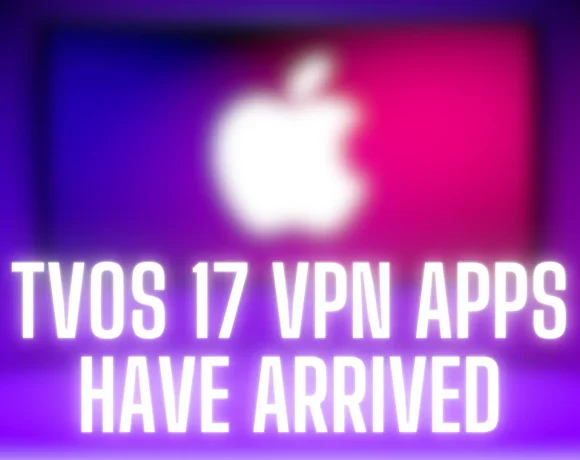-TvOS-17-VPN-Apps-Have-Arrived-