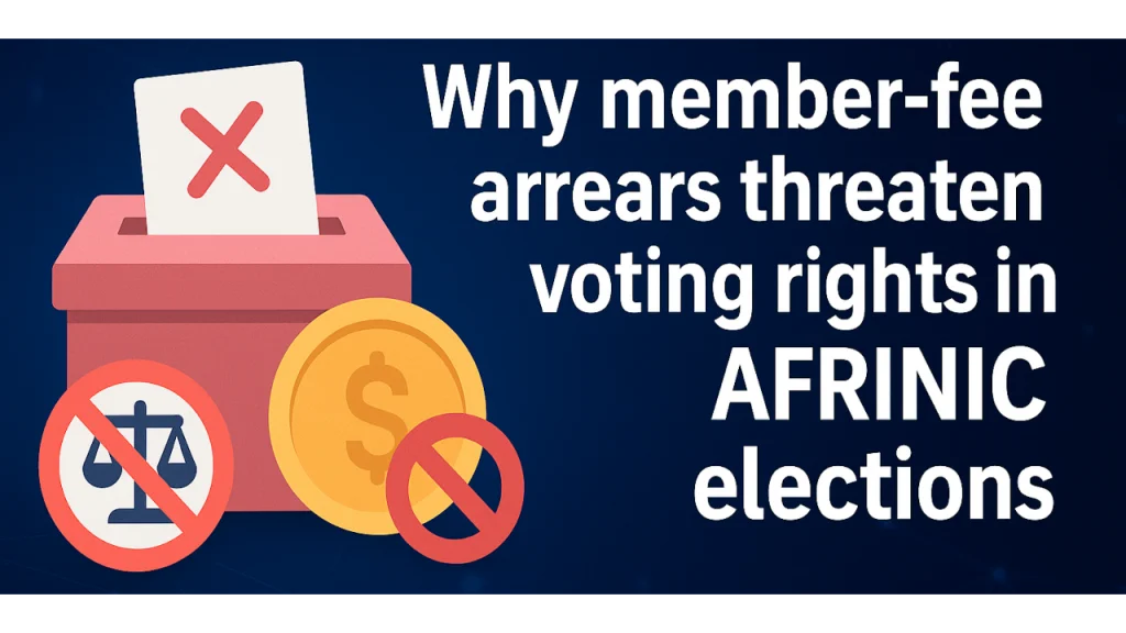 Why member‐fee arrears threaten voting rights AFRINIC fee arrears-AFRINIC voting rights